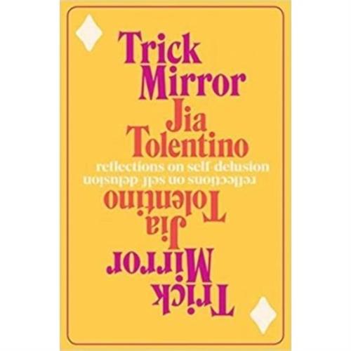 Trick Mirror : Reflections on Self-Delusion