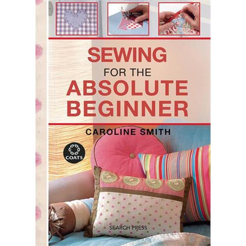 Absolute Beginner Craft : Sewing for the Absolute Beginner Book by Caroline Smith