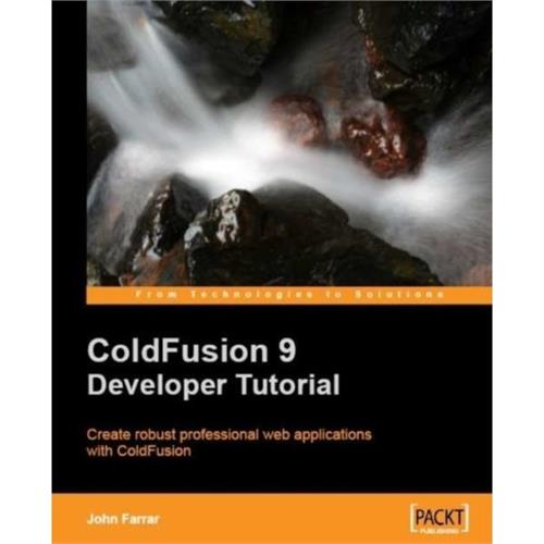 Coldfusion 9 Developer Tutorial : Create robust Professional Web Applications with ColdFusion