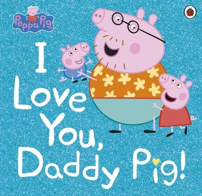 I Love You, Daddy Pig Peppa Pig