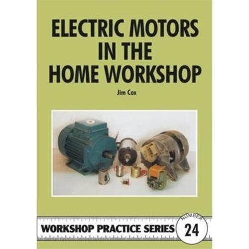 Electric Motors in the Home Workshop Practice Series 24