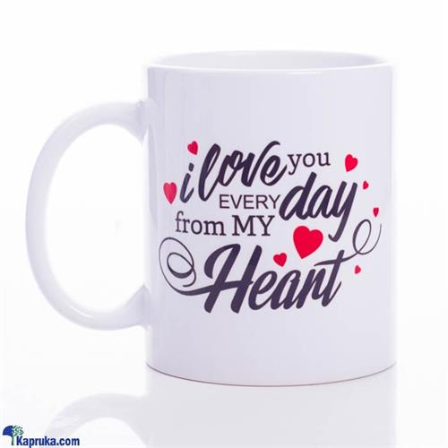 I Love You Every Day Mug