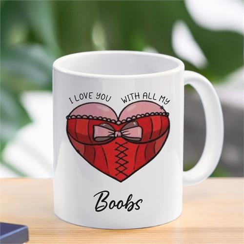 I Love You With All My Boobs - Naughty Mug