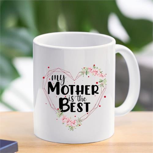 My Mother Is The Best Mug 11 Oz