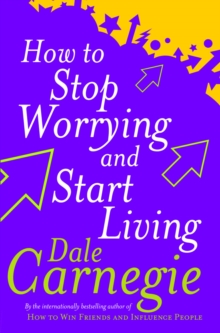 HOW TO STOP WORRYING & START LIVING