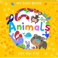 MY BUSY BOOK: ANIMALS - LIFT THE FLAP