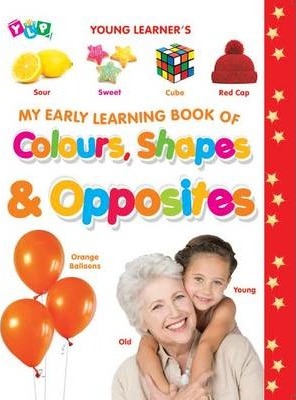 MY EARLY LEARNING BOOK OF COLOURS SHAPES & OPPOSITES