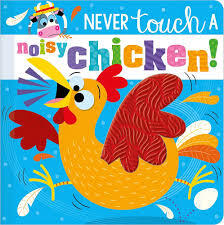 NEVER TOUCH A NOISY CHICKEN!