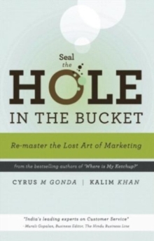 Seal the Hole in the Bucket: Re-Master the Lost Art of Marketing