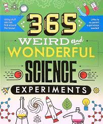 365 WEIRD AND WONDERFUL SCIENCE EXPERIME