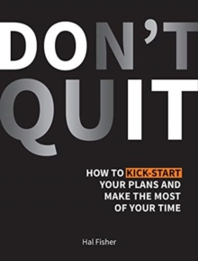 Don't Quit: How to Kick-Start Your Plans and Make the Most of Your Time