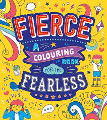 FIERCE - COLOURING BOOK FOR THE FEARLESS