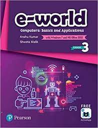 E - WORLD COMPUTERS BASISCS AND APPLICATIONS - BOOK 3