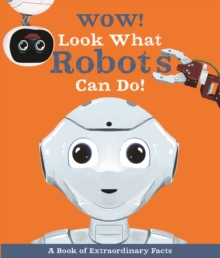 WOW! LOOK WHAT ROBOTS CAN DO!