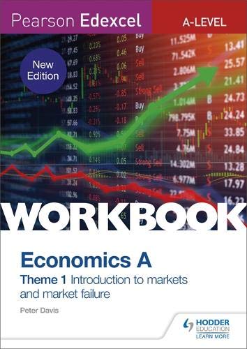 Pearson Edexcel A-Level Economics A Theme 1 Workbook: Introduction to markets and market failure (new edition)