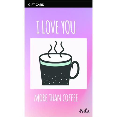 "I LOVE YOU MORE THAN COFFEE" GIFT CARD
