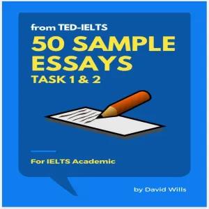 IELTS 50 Sample essays for Academic - Task 1 & 2