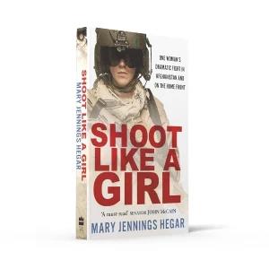 Shoot Like a Girl - By (author) Mary Jennings Hegar