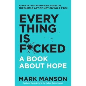 Everything is F*Cked : A Book About Hope By Mark Manson
