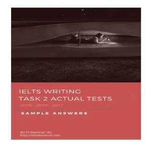IELTS WRITING TASK 2 ACTUAL TESTS (2015- 2016 2017) & SAMP